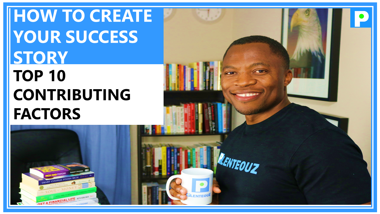 HOW TO CREATE YOUR SUCCESS STORY – MY TOP 10 SUCCESS FACTORS